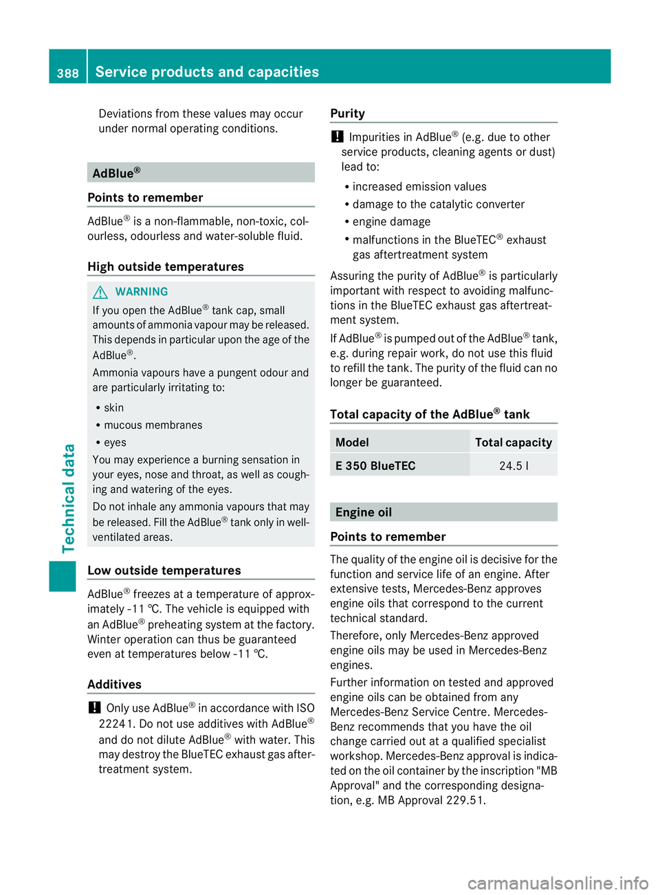 MERCEDES-BENZ E-CLASS ESTATE 2011  Owners Manual Deviations fro
mthese values may occur
under normal operating conditions. AdBlue
®
Points to remember AdBlue
®
is a non-flammable, non-toxic, col-
ourless, odourless and water-soluble fluid.
High ou