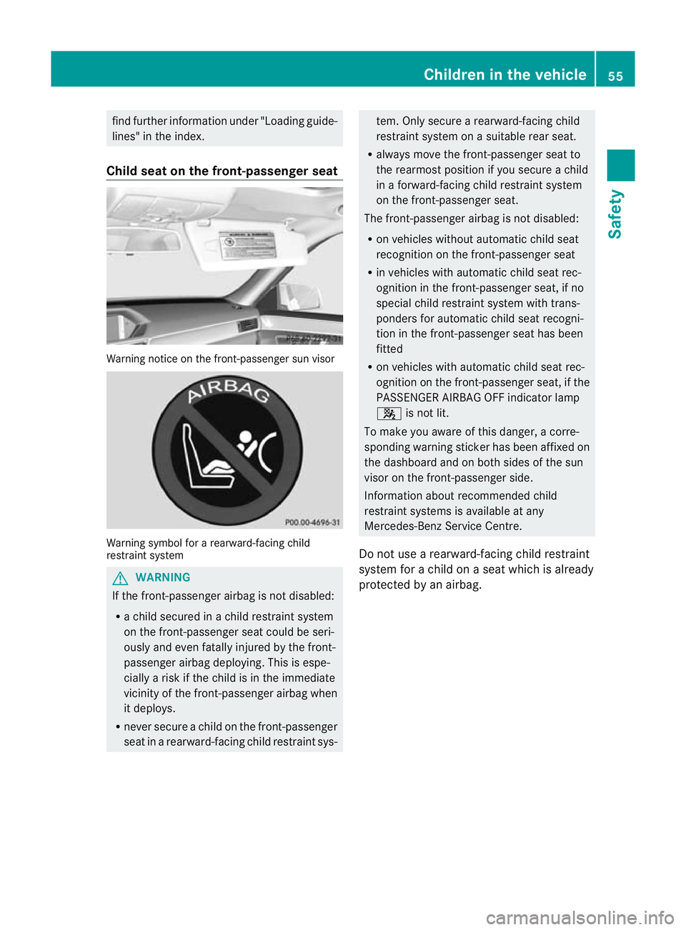 MERCEDES-BENZ E-CLASS ESTATE 2011  Owners Manual find further information under "Loading guide-
lines" in the index.
Child seat on the front-passenger seat Warning notice on the front-passenger sun visor
Warning symbol for a rearward-facing 