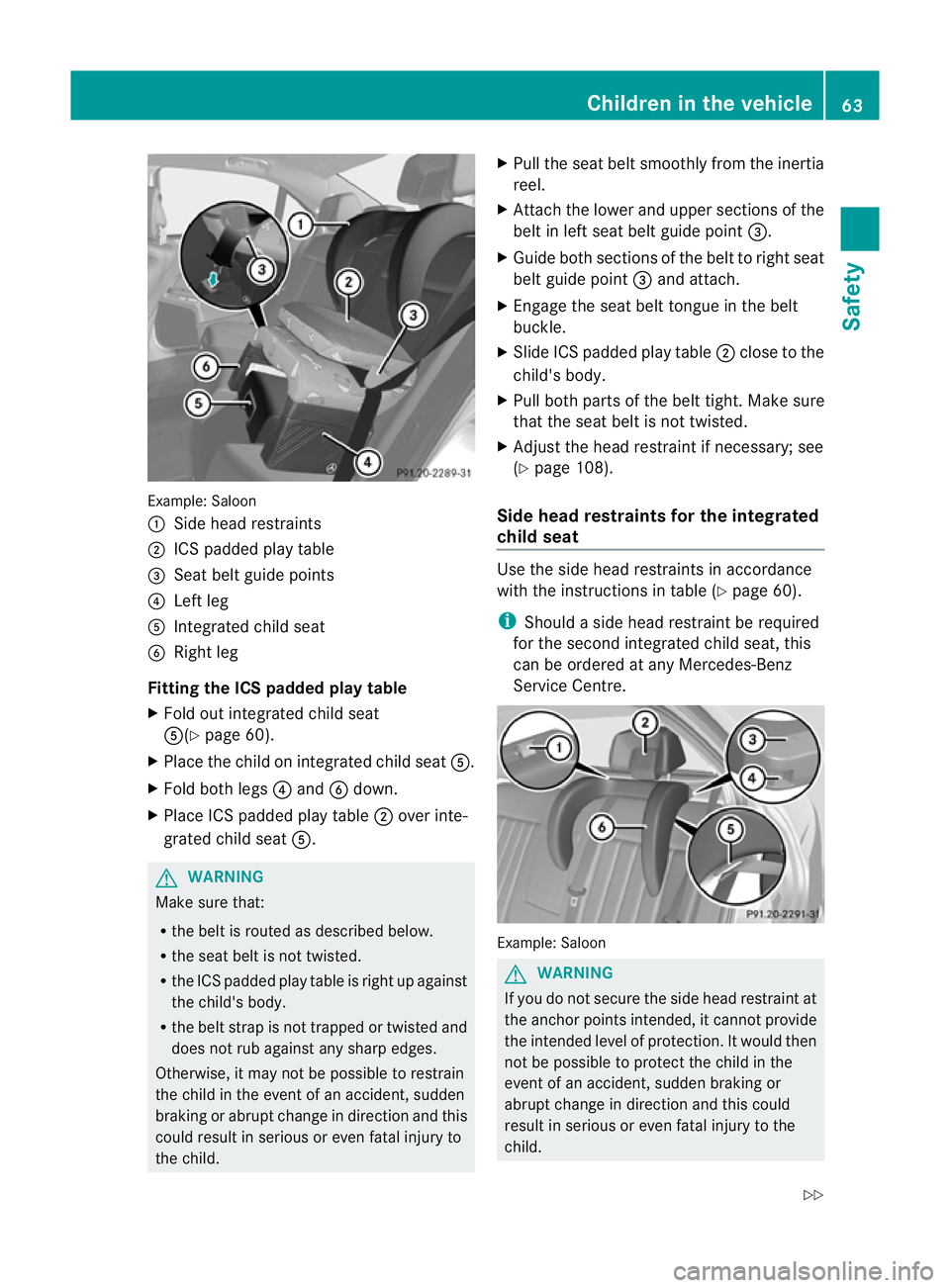 MERCEDES-BENZ E-CLASS ESTATE 2011 Owners Manual Example: Saloon
:
Side head restraints
; ICSp added play table
= Seat belt guide points
? Left leg
A Integrated child seat
B Right leg
Fitting the ICS padded play table
X Fold out integrated child sea MERCEDES-BENZ E-CLASS ESTATE 2011 Owners Manual Example: Saloon
:
Side head restraints
; ICSp added play table
= Seat belt guide points
? Left leg
A Integrated child seat
B Right leg
Fitting the ICS padded play table
X Fold out integrated child sea