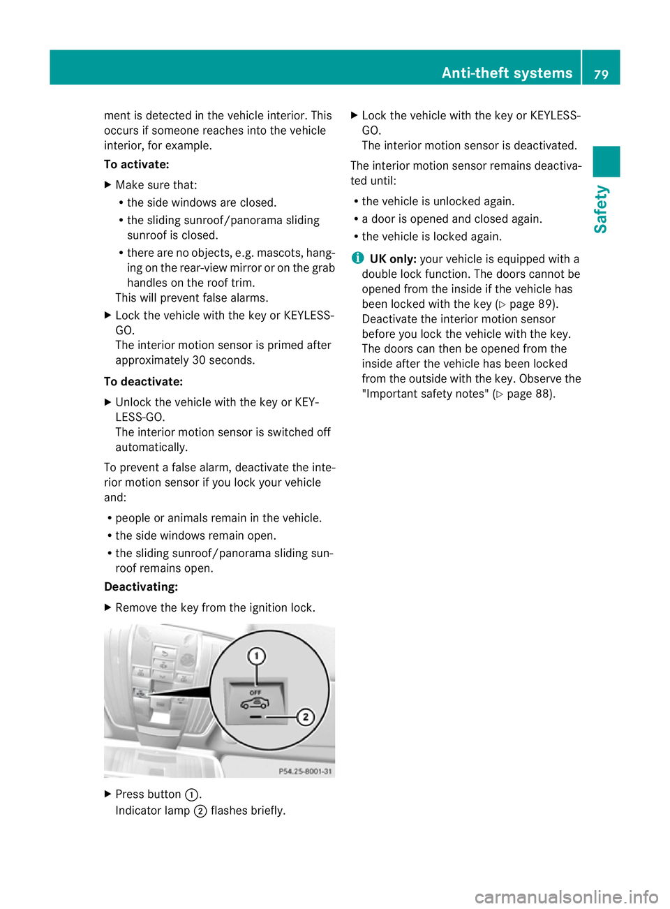 MERCEDES-BENZ E-CLASS ESTATE 2011  Owners Manual ment is detected in the vehicle interior. This
occurs if someone reaches into the vehicle
interior, for example.
To activate:
X Make sure that:
R
the side windows are closed.
R the sliding sunroof/pan