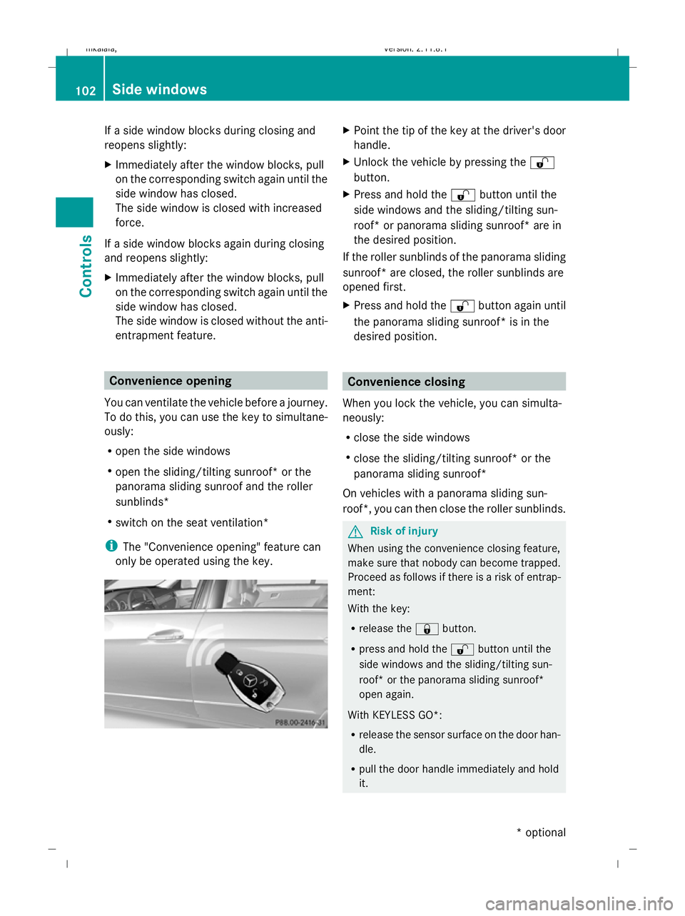 MERCEDES-BENZ E-CLASS ESTATE 2009  Owners Manual If a side window blocks during closing and
reopens slightly:
X Immediately after the window blocks, pull
on the corresponding switch again until the
side window has closed.
The side window is closed w