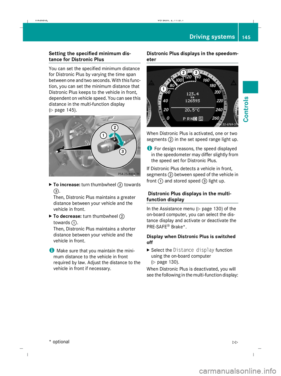 MERCEDES-BENZ E-CLASS ESTATE 2009  Owners Manual Setting the specified minimum dis-
tance for Distronic Plus You can set the specified minimum distance
for Distronic Plus by varying the time span
between one and two seconds. With this func-
tion, yo MERCEDES-BENZ E-CLASS ESTATE 2009  Owners Manual Setting the specified minimum dis-
tance for Distronic Plus You can set the specified minimum distance
for Distronic Plus by varying the time span
between one and two seconds. With this func-
tion, yo