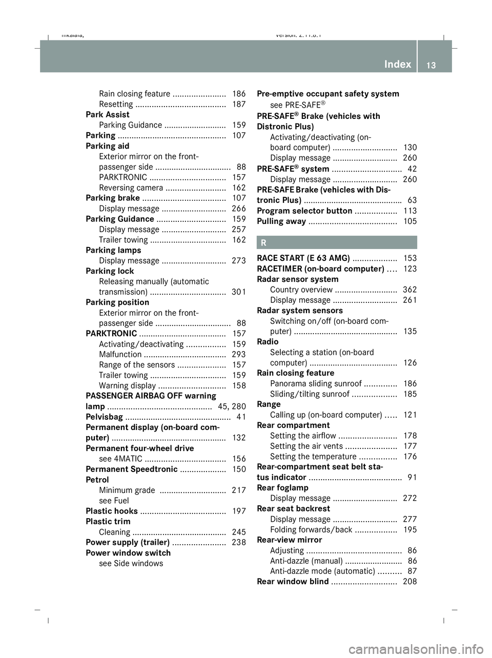 MERCEDES-BENZ E-CLASS ESTATE 2009  Owners Manual Rain closing feature
.......................186
Resetting ....................................... 187
Park Assist
Parking Guidance ........................... 159
Parking .............................