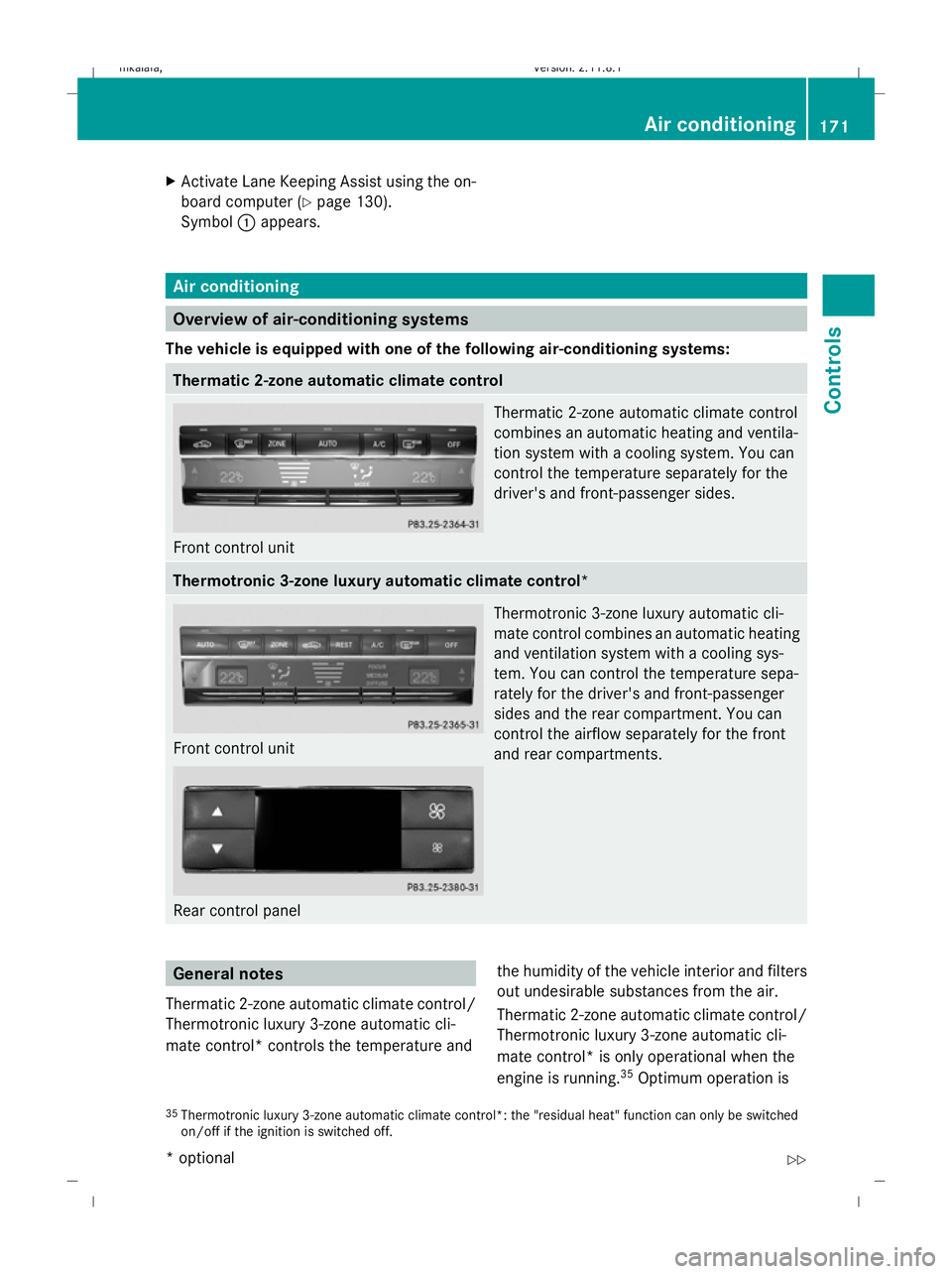 MERCEDES-BENZ E-CLASS ESTATE 2009  Owners Manual X
Activate Lane Keeping Assist using the on-
board computer (Y page 130).
Symbol :appears. Air conditioning
Overview of air-conditioning systems
The vehicle is equipped with one of the following air-c