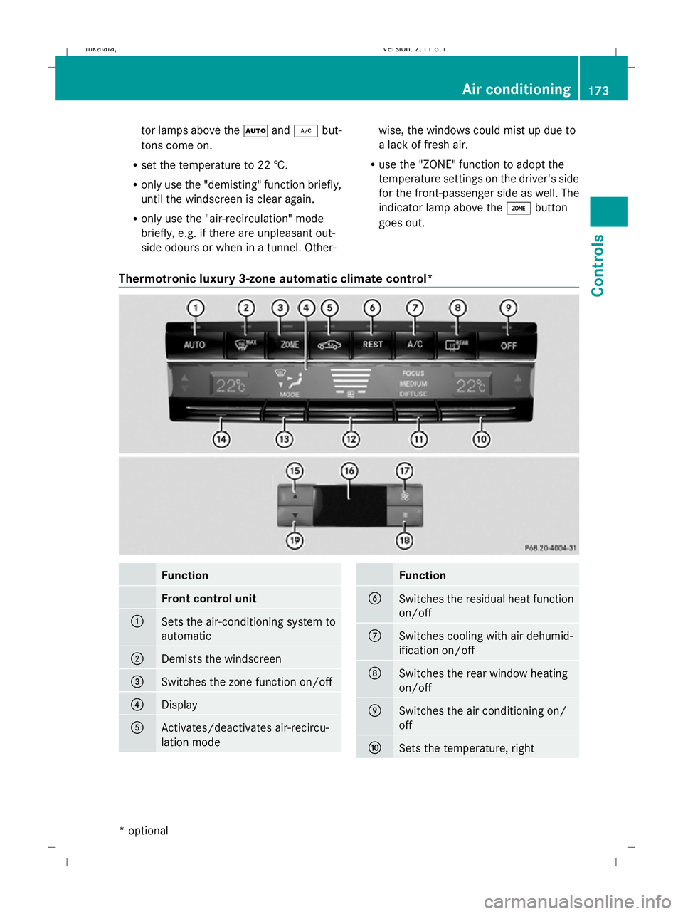 MERCEDES-BENZ E-CLASS ESTATE 2009  Owners Manual tor lamps above the
Ãand¿ but-
tons come on.
R set the temperature to 22 †.
R only use the "demisting" function briefly,
until the windscreen is clear again.
R only use the "air-recirc