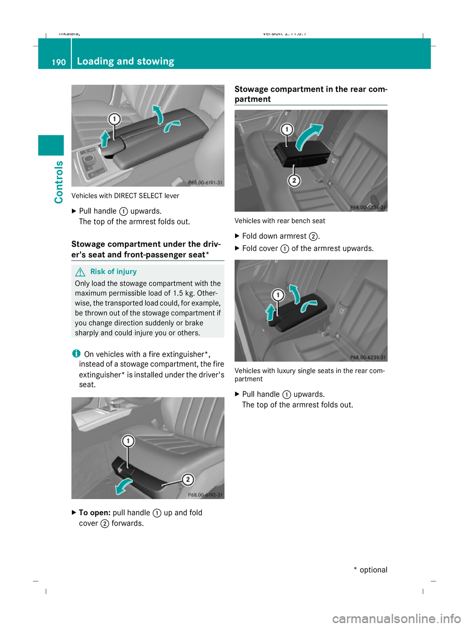 MERCEDES-BENZ E-CLASS ESTATE 2009  Owners Manual Vehicles with DIRECT SELECT lever
X
Pull handle :upwards.
The top of the armrest folds out.
Stowage compartment under the driv-
er's seat and front-passenger seat* G
Risk of injury
Only load the s MERCEDES-BENZ E-CLASS ESTATE 2009  Owners Manual Vehicles with DIRECT SELECT lever
X
Pull handle :upwards.
The top of the armrest folds out.
Stowage compartment under the driv-
er's seat and front-passenger seat* G
Risk of injury
Only load the s