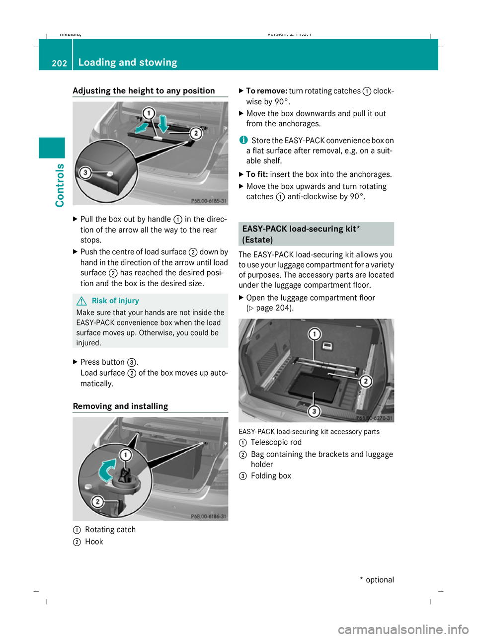 MERCEDES-BENZ E-CLASS ESTATE 2009  Owners Manual Adjusting the height to any position
X
Pull the box out by handle :in the direc-
tion of the arrow all the way to the rear
stops.
X Push the centre of load surface ;down by
hand in the direction of th MERCEDES-BENZ E-CLASS ESTATE 2009  Owners Manual Adjusting the height to any position
X
Pull the box out by handle :in the direc-
tion of the arrow all the way to the rear
stops.
X Push the centre of load surface ;down by
hand in the direction of th