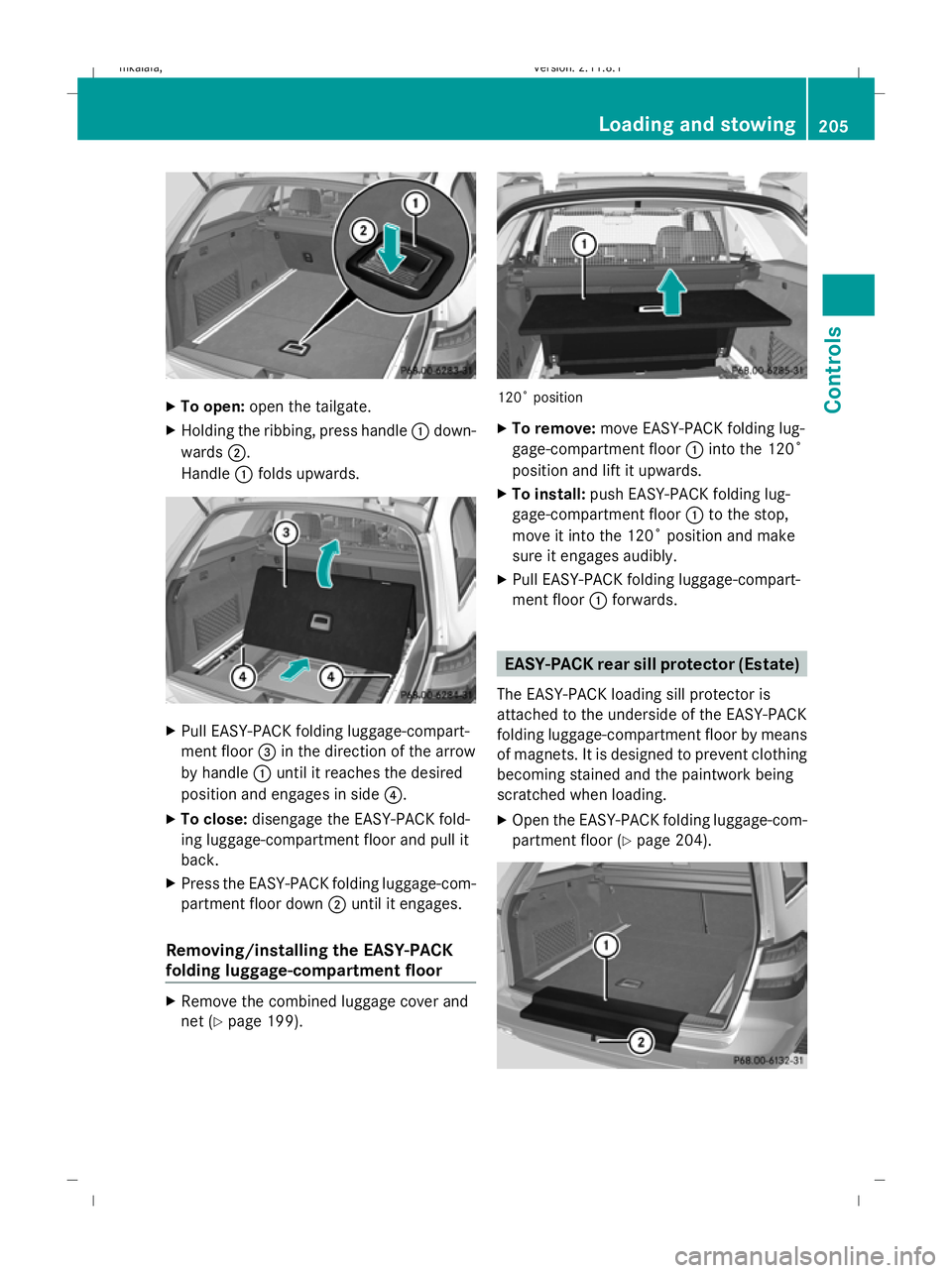MERCEDES-BENZ E-CLASS ESTATE 2009  Owners Manual X
To open: open the tailgate.
X Holding the ribbing, press handle :down-
wards ;.
Handle :folds upwards. X
Pull EASY-PACK folding luggage-compart-
ment floor =in the direction of the arrow
by handle : MERCEDES-BENZ E-CLASS ESTATE 2009  Owners Manual X
To open: open the tailgate.
X Holding the ribbing, press handle :down-
wards ;.
Handle :folds upwards. X
Pull EASY-PACK folding luggage-compart-
ment floor =in the direction of the arrow
by handle :