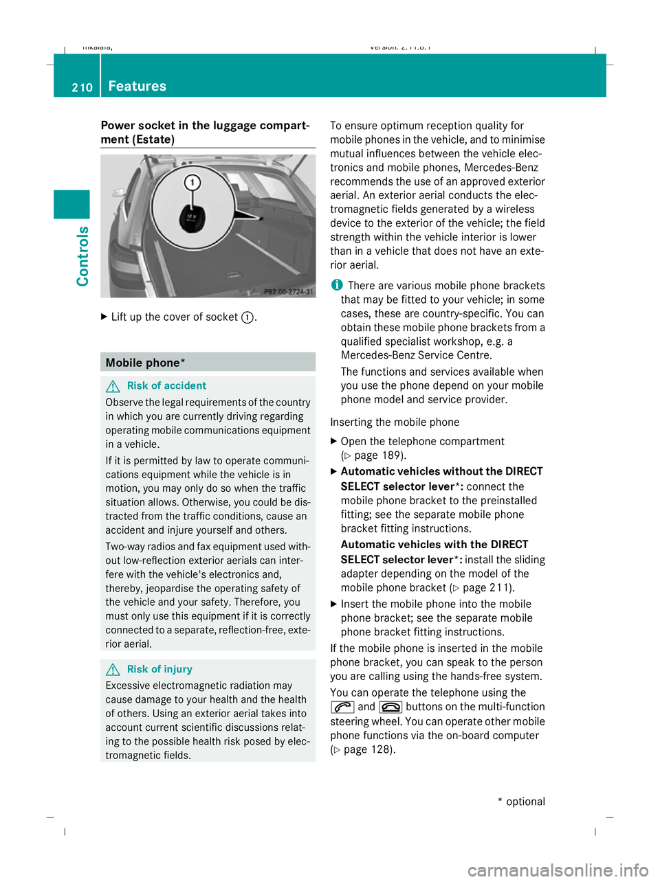 MERCEDES-BENZ E-CLASS ESTATE 2009  Owners Manual Power socket in the luggage compart-
ment (Estate) X
Lift up the cover of socket :.Mobile phone*
G
Risk of accident
Observe the legal requirements of the country
in which you are currently driving reg MERCEDES-BENZ E-CLASS ESTATE 2009  Owners Manual Power socket in the luggage compart-
ment (Estate) X
Lift up the cover of socket :.Mobile phone*
G
Risk of accident
Observe the legal requirements of the country
in which you are currently driving reg