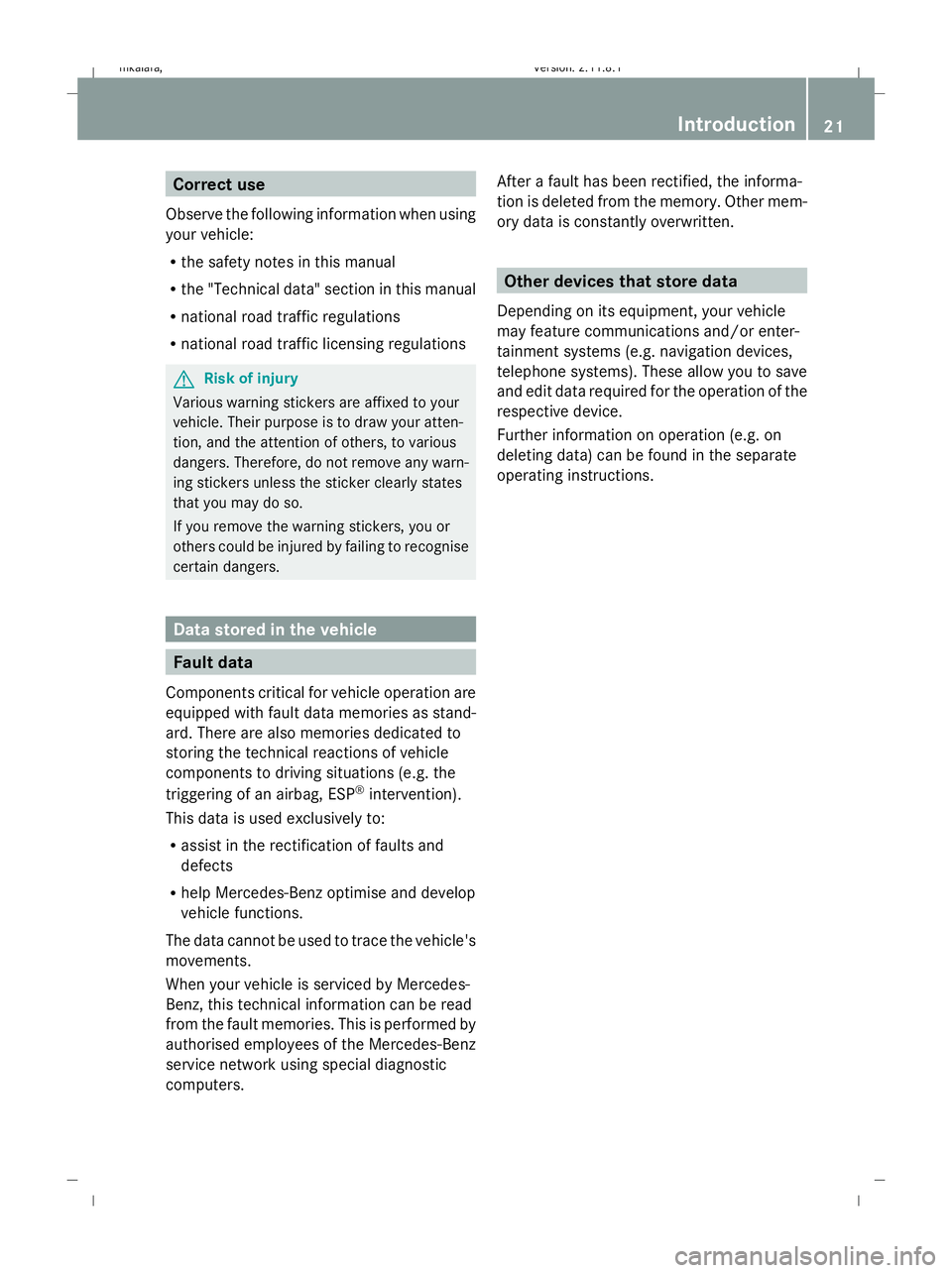 MERCEDES-BENZ E-CLASS ESTATE 2009  Owners Manual Correct use
Observe the following information when using
your vehicle:
R the safety notes in this manual
R the "Technical data" section in this manual
R national road traffic regulations
R nat MERCEDES-BENZ E-CLASS ESTATE 2009  Owners Manual Correct use
Observe the following information when using
your vehicle:
R the safety notes in this manual
R the "Technical data" section in this manual
R national road traffic regulations
R nat