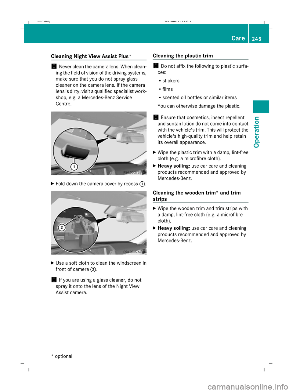 MERCEDES-BENZ E-CLASS ESTATE 2009  Owners Manual Cleaning Night View Assist Plus*
!
Never clean the camera lens. When clean-
ing the field of vision of the driving systems,
make sure that you do not spray glass
cleaner on the camera lens. If the cam MERCEDES-BENZ E-CLASS ESTATE 2009  Owners Manual Cleaning Night View Assist Plus*
!
Never clean the camera lens. When clean-
ing the field of vision of the driving systems,
make sure that you do not spray glass
cleaner on the camera lens. If the cam