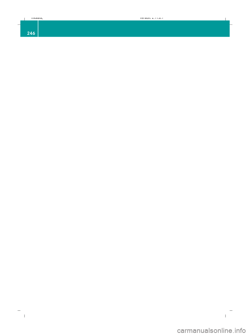 MERCEDES-BENZ E-CLASS ESTATE 2009  Owners Manual 246 212_AKB; 2; 4, en-GB
mkalafa, Version: 2.11.8.1 2009-05-05T14:17:16+02:00 - Seite 246Dateiname: 6515346702_buchblock.pdf; erzeugt am 07. May 2009 14:17:03; WK 