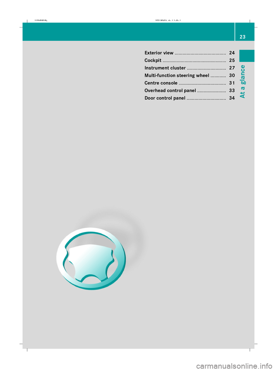 MERCEDES-BENZ E-CLASS ESTATE 2009  Owners Manual Exterior view
....................................... 24
Cockpit ................................................. 25
Instrument cluster ..............................27
Multi-function steering wheel  MERCEDES-BENZ E-CLASS ESTATE 2009  Owners Manual Exterior view
....................................... 24
Cockpit ................................................. 25
Instrument cluster ..............................27
Multi-function steering wheel