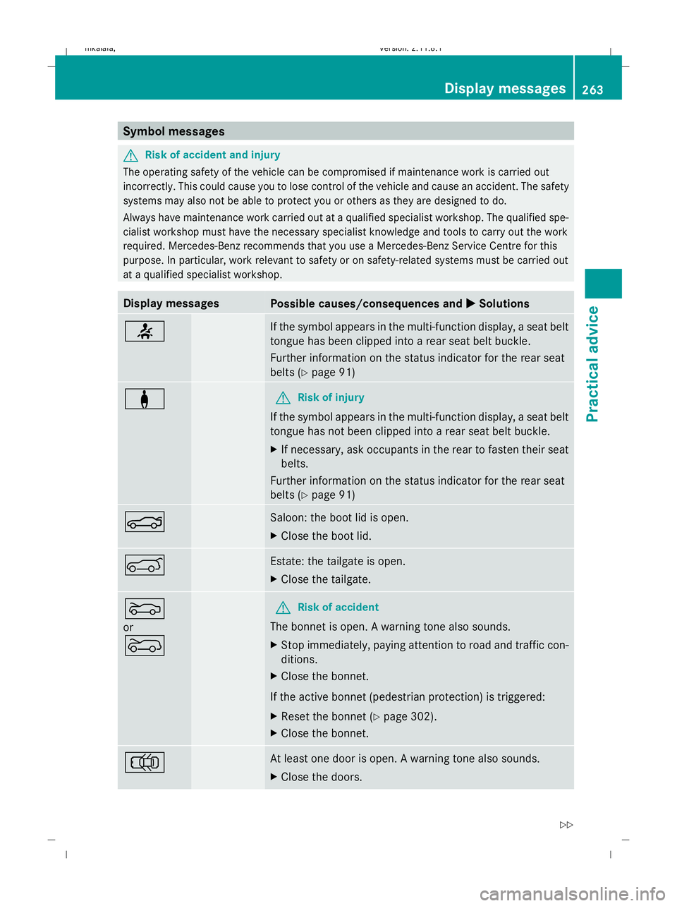 MERCEDES-BENZ E-CLASS ESTATE 2009  Owners Manual Symbol messages
G
Risk of accident and injury
The operating safety of the vehicle can be compromised if maintenance work is carried out
incorrectly. This could cause you to lose control of the vehicle