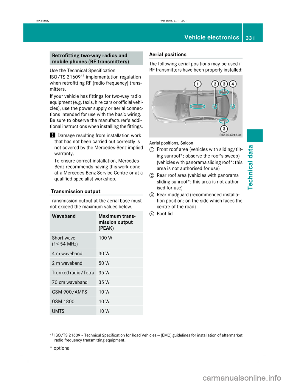 MERCEDES-BENZ E-CLASS ESTATE 2009  Owners Manual Retrofitting two-way radios and
mobile phones (RF transmitters)
Use the Technical Specification
ISO/TS 21609 46
implementation regulation
when retrofitting RF (radio frequency) trans-
mitters.
If your MERCEDES-BENZ E-CLASS ESTATE 2009  Owners Manual Retrofitting two-way radios and
mobile phones (RF transmitters)
Use the Technical Specification
ISO/TS 21609 46
implementation regulation
when retrofitting RF (radio frequency) trans-
mitters.
If your