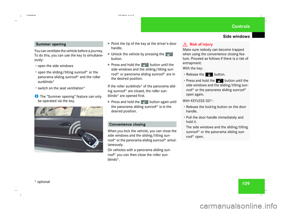 MERCEDES-BENZ E-CLASS ESTATE 2008  Owners Manual Side windows
109Summer opening
You can ventilate the vehicle before a journey.
To do this, you can use the key to simultane-
ously:
R open the side windows
R open the sliding/tilting sunroof* or the
p
