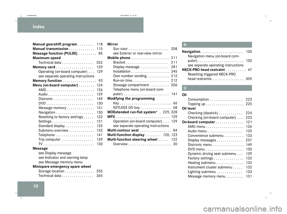 MERCEDES-BENZ E-CLASS ESTATE 2008  Owners Manual 10
Manual gearshift program
. . . . . . ..118
Manual transmission . . . . . . . . . . . ..115
Massage function (PULSE) . . . . . . . ..85
Maximum speed Technical data . . . . . . . . . . . . . . . .35