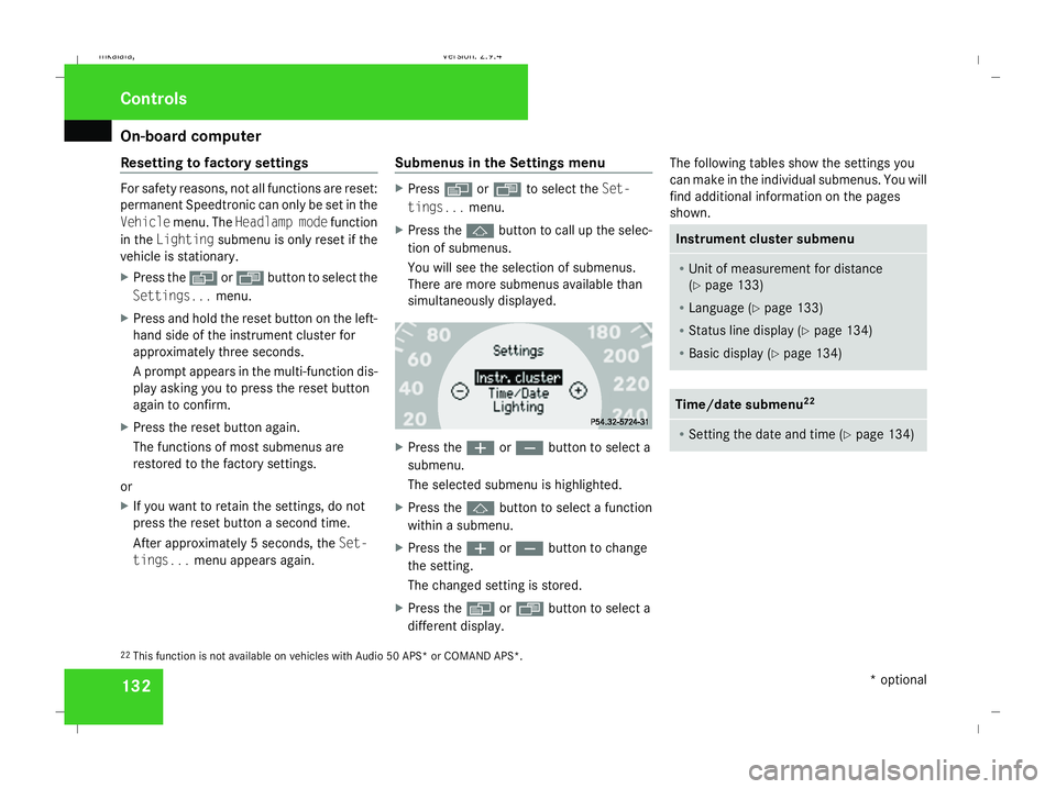 MERCEDES-BENZ E-CLASS ESTATE 2008  Owners Manual On-board computer
132
Resetting to factory settings For safety reasons, not all functions are reset:
permanent Speedtronic can only be set in the
Vehicle menu. The Headlamp mode function
in the Lighti