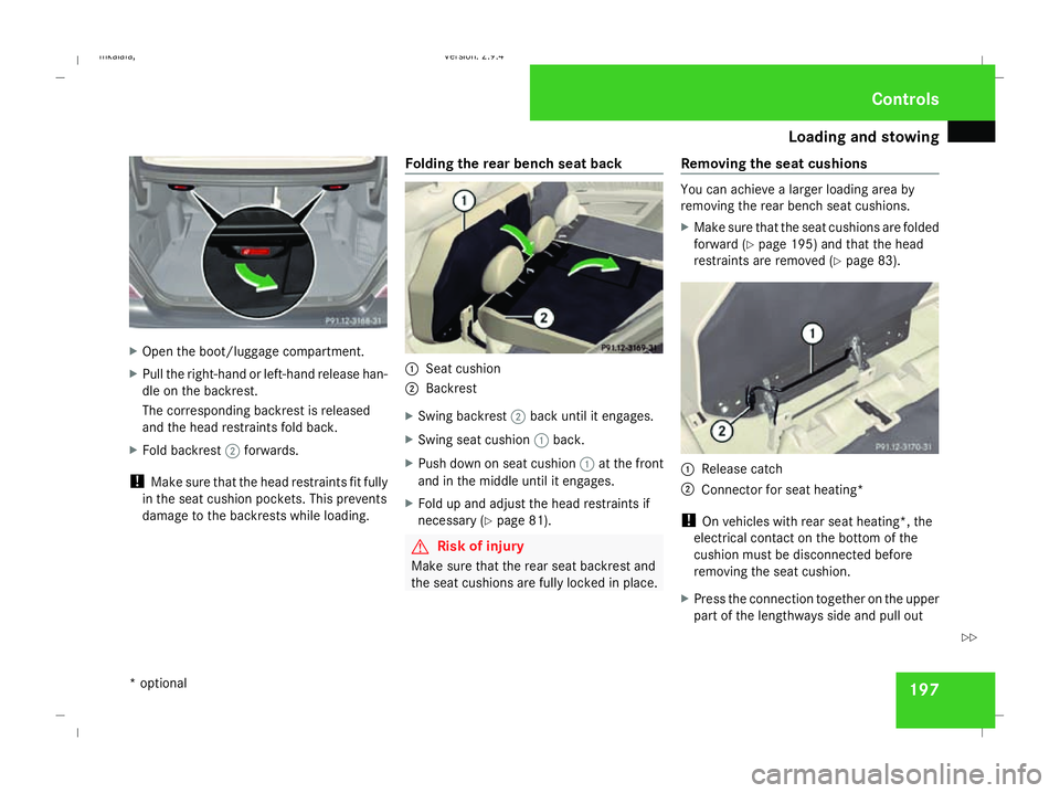 MERCEDES-BENZ E-CLASS ESTATE 2008  Owners Manual Loading and stowing
197X
Open the boot/luggage compartment.
X Pull the right-hand or left-hand release han-
dle on the backrest.
The corresponding backrest is released
and the head restraints fold bac