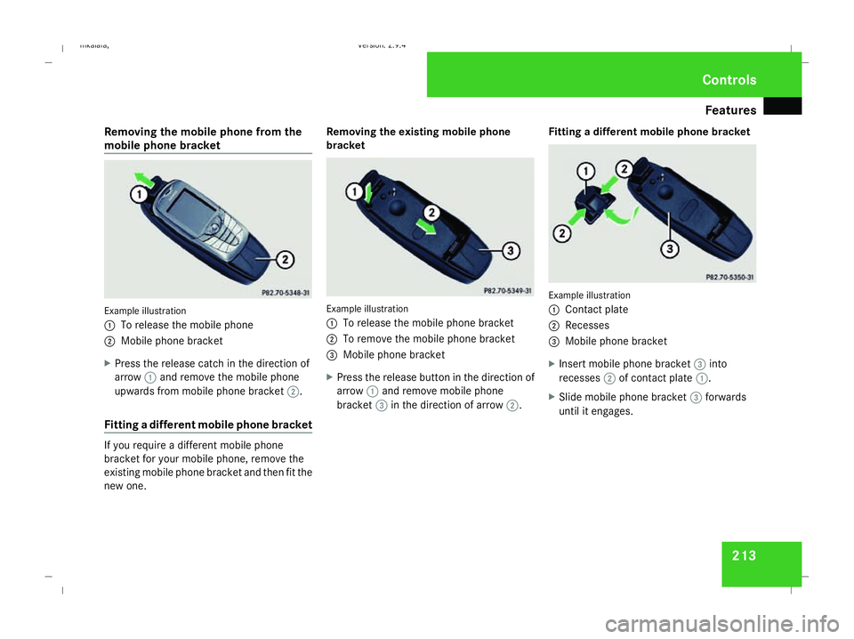 MERCEDES-BENZ E-CLASS ESTATE 2008  Owners Manual Features
213
Removing the mobile phone from the
mobile phone bracket Example illustration
1
To release the mobile phone
2 Mobile phone bracket
X Press the release catch in the direction of
arrow 1and 