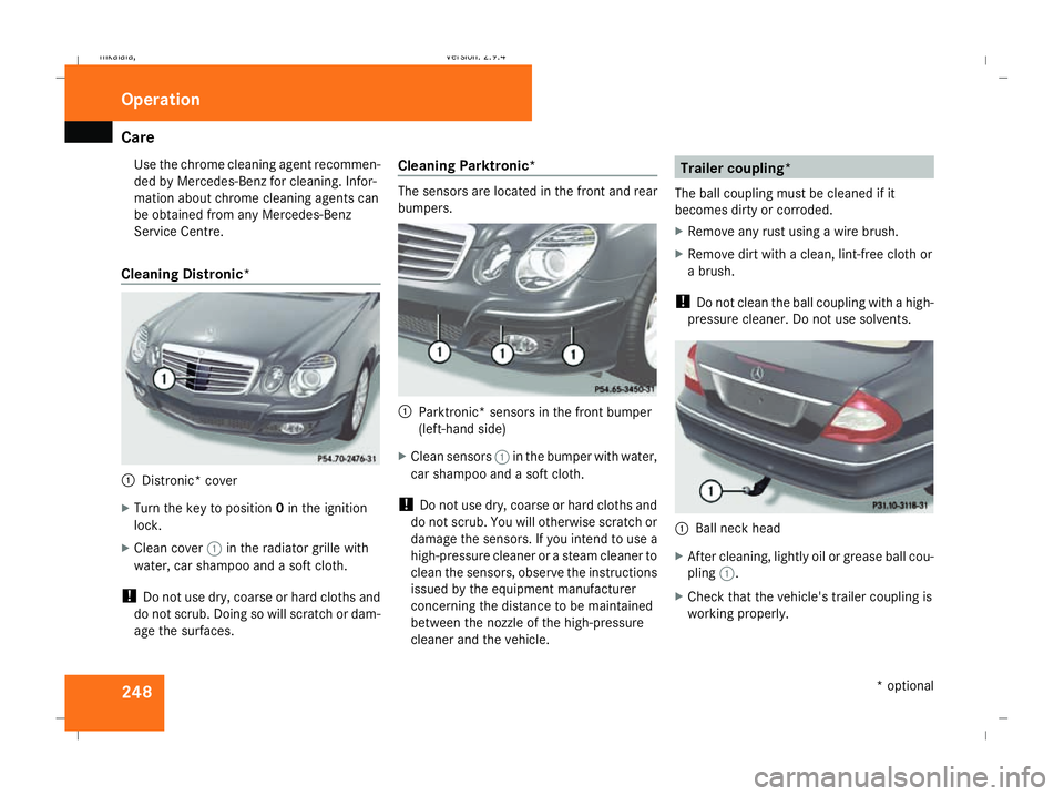 MERCEDES-BENZ E-CLASS ESTATE 2008  Owners Manual Care
248Use the chrome cleaning agent recommen-
ded by Mercedes-Benz for cleaning. Infor-
mation about chrome cleaning agents can
be obtained from any Mercedes-Benz
Service Centre.
Cleaning Distronic*