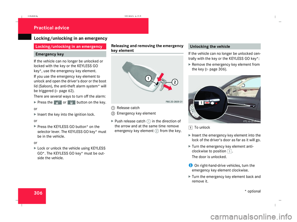 MERCEDES-BENZ E-CLASS ESTATE 2008  Owners Manual Locking/unlocking in an emergency
306 Locking/unlocking in an emergency
Emergency key
If the vehicle can no longer be unlocked or
locked with the key or the KEYLESS GO
key*, use the emergency key elem