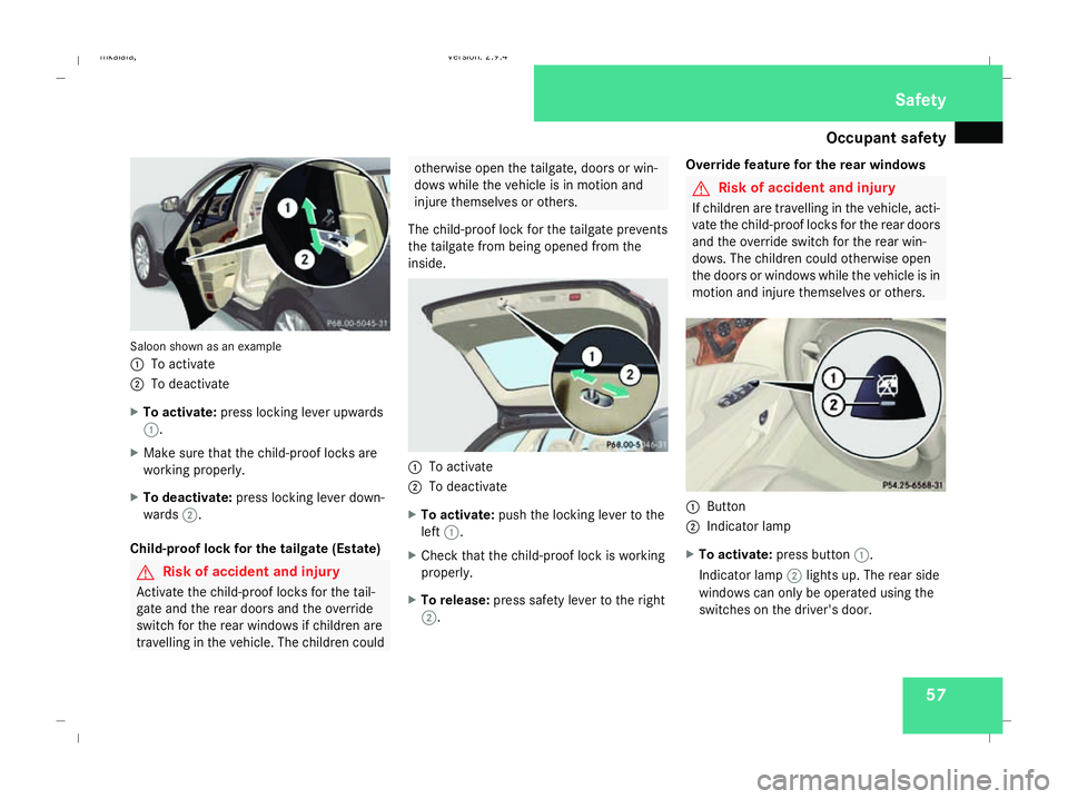 MERCEDES-BENZ E-CLASS ESTATE 2008 Owners Manual Occupant safety
57Saloon shown as an example
1
To activate
2 To deactivate
X To activate: press locking lever upwards
1.
X Make sure that the child-proof locks are
working properly.
X To deactivate: p MERCEDES-BENZ E-CLASS ESTATE 2008 Owners Manual Occupant safety
57Saloon shown as an example
1
To activate
2 To deactivate
X To activate: press locking lever upwards
1.
X Make sure that the child-proof locks are
working properly.
X To deactivate: p