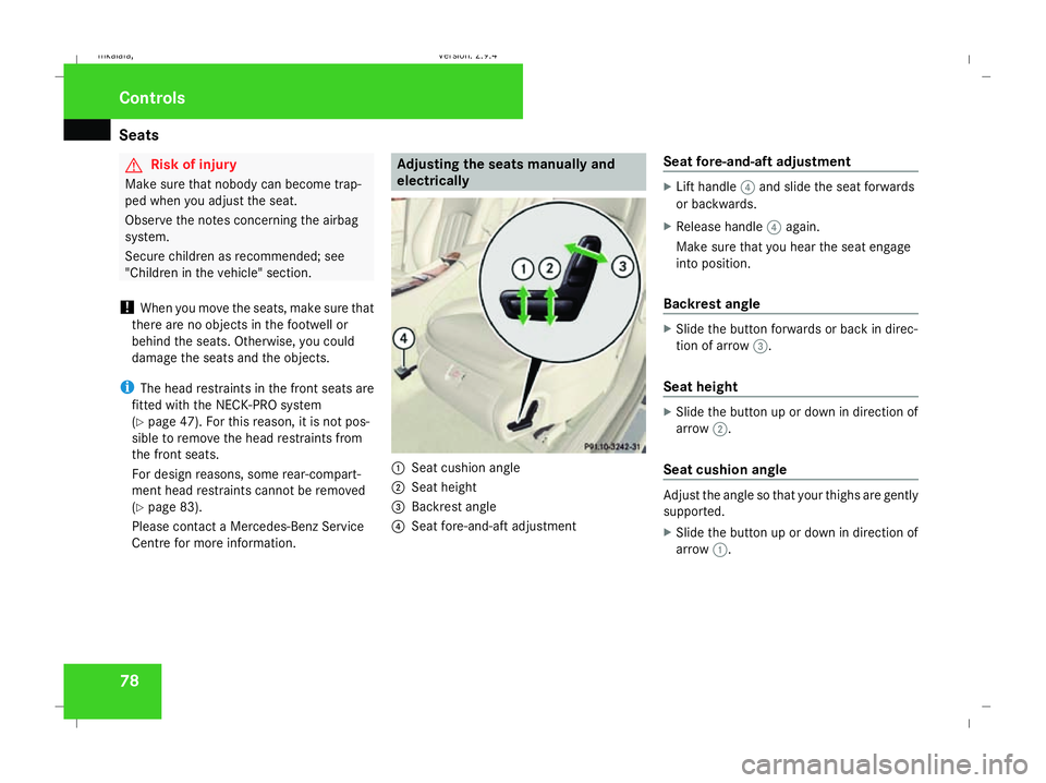 MERCEDES-BENZ E-CLASS ESTATE 2008 Owners Manual Seats
78 G
Risk of injury
Make sure that nobody can become trap-
ped when you adjust the seat.
Observe the notes concerning the airbag
system.
Secure children as recommended; see
"Children in the MERCEDES-BENZ E-CLASS ESTATE 2008 Owners Manual Seats
78 G
Risk of injury
Make sure that nobody can become trap-
ped when you adjust the seat.
Observe the notes concerning the airbag
system.
Secure children as recommended; see
"Children in the