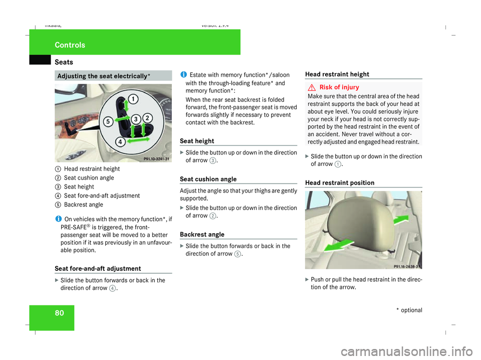 MERCEDES-BENZ E-CLASS ESTATE 2008 Owners Manual Seats
80 Adjusting the seat electrically*
1
Head restraint height
2 Seat cushion angle
3 Seat height
4 Seat fore-and-aft adjustment
5 Backrest angle
i On vehicles with the memory function*, if
PRE-SAF MERCEDES-BENZ E-CLASS ESTATE 2008 Owners Manual Seats
80 Adjusting the seat electrically*
1
Head restraint height
2 Seat cushion angle
3 Seat height
4 Seat fore-and-aft adjustment
5 Backrest angle
i On vehicles with the memory function*, if
PRE-SAF