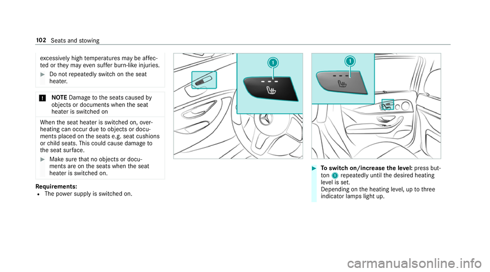 MERCEDES-BENZ E-CLASS SALOON 2017  Owners Manual exc
essively high temp eratures may be af fec‐
te d or they may even suf fer burn-like injuries. #
Do not repeatedly switch on the seat
heater. *
NO
TEDama getothe seats caused by
objects or documen