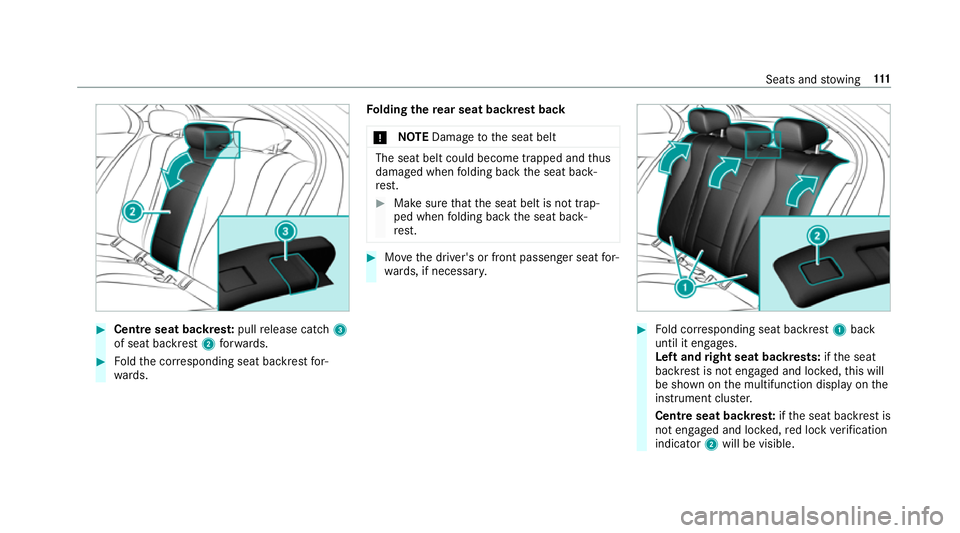 MERCEDES-BENZ E-CLASS SALOON 2017  Owners Manual #
Centre seat backres t:pull release cat ch3
of seat backrest 2forw ards. #
Foldthe cor responding seat backrest for‐
wa rds. Fo
lding there ar seat backrest back
* NO
TEDama getothe seat belt The s