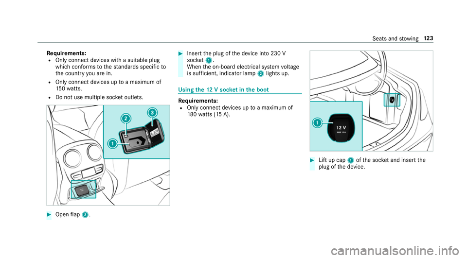 MERCEDES-BENZ E-CLASS SALOON 2017  Owners Manual Re
quirements:
R Only connect devices with a suitable plug
which con form sto thest andards specific to
th e count ryyou are in.
R Only connect devices uptoa maximum of
15 0wa tts.
R Do not use multip