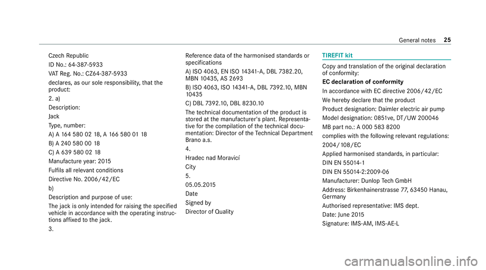 MERCEDES-BENZ E-CLASS SALOON 2017  Owners Manual Cze
chRepublic
ID No.: 64-387-5933
VA TRe g.No.: CZ64-387-5933
declares, as our sole responsibility, that the
product:
2. a)
Desc ript ion:
Jack
Ty pe, number:
A) A 164 580 02 18, A 166 580 0118
B) A 