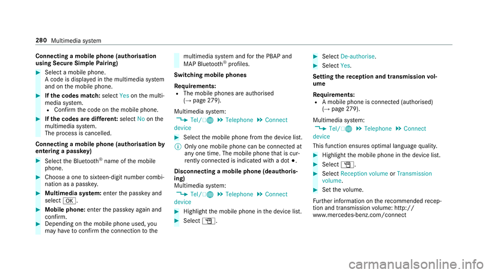 MERCEDES-BENZ E-CLASS SALOON 2017  Owners Manual Connecting a mobile phone (au
thorisation
using Secure Simple Pairing) #
Select a mobile phone.
A code is displa yed in the multimedia sy stem
and on the mobile phone. #
Ifth e codes match: selectYeso