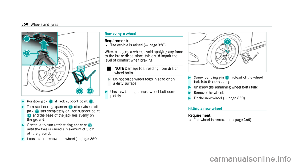 MERCEDES-BENZ E-CLASS SALOON 2017  Owners Manual #
Position jack 2at jack support point 1.#
Turn ratchet ring spanner 3clockwise until
jack 2sits comple tely on ja cksupport point
1 and the base of the jack lies evenly on
th e ground. #
Continue tot