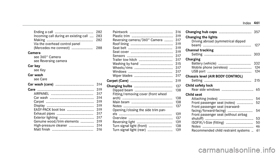 MERCEDES-BENZ E-CLASS SALOON 2017  Owners Manual Ending a call ........................................ 282
Incoming call du
ring an existing call .... 283
Making ................................................ 282
Vi ath eove rhead control panel
(
