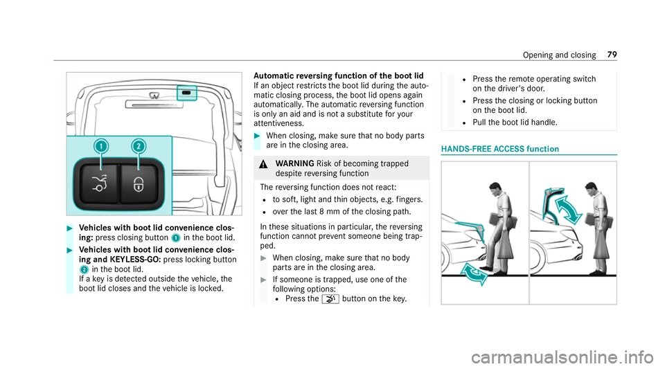 MERCEDES-BENZ E-CLASS SALOON 2017 Owners Manual #
Vehicles with boot lid conve nience clos‐
ing: press closing button 1inthe boot lid. #
Vehicles with boot lid conve nience clos‐
ing and KEYLESS-GO: press locking button
2 inthe boot lid.
If a k MERCEDES-BENZ E-CLASS SALOON 2017 Owners Manual #
Vehicles with boot lid conve nience clos‐
ing: press closing button 1inthe boot lid. #
Vehicles with boot lid conve nience clos‐
ing and KEYLESS-GO: press locking button
2 inthe boot lid.
If a k
