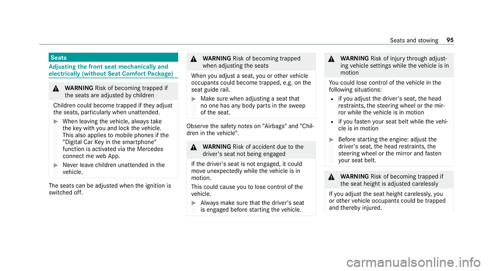 MERCEDES-BENZ E-CLASS SALOON 2017  Owners Manual Seats
Ad
justing the front seat mechanically and
electrically (without Seat Comfort Package) &
WARNING Risk of becoming trapped if
th e seats are adjus tedby children
Children could become trapped if 