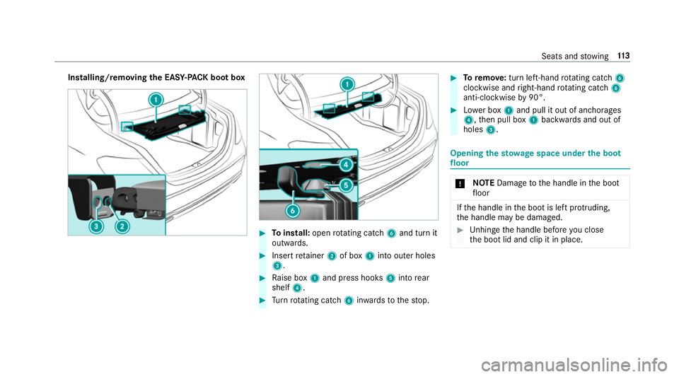 MERCEDES-BENZ E-CLASS SALOON 2016  Owners Manual Installing/removing
the EAS Y-PA CK bo otbox #
Toinstall: openrotating catch 6and turn it
outwards. #
Inse rtretainer 2of box 1into outer holes
3. #
Raise box 1and press hooks 5into rear
shelf 4. #
Tu