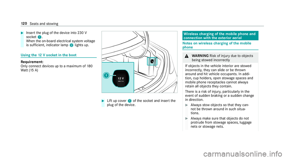 MERCEDES-BENZ E-CLASS SALOON 2016 Owners Manual #
Insert the plug of the device into 230 V
soc ket1.
When the on-board electrical sy stem voltage
is suf ficient, indicator la mp2lights up. Using
the12 V so cket inthe boot Re
quirement:
Only connect MERCEDES-BENZ E-CLASS SALOON 2016 Owners Manual #
Insert the plug of the device into 230 V
soc ket1.
When the on-board electrical sy stem voltage
is suf ficient, indicator la mp2lights up. Using
the12 V so cket inthe boot Re
quirement:
Only connect