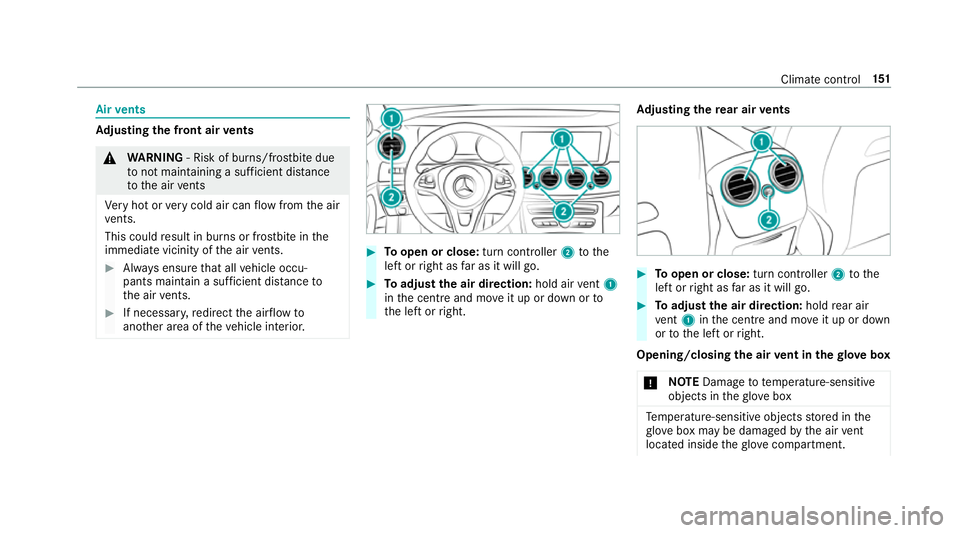 MERCEDES-BENZ E-CLASS SALOON 2016  Owners Manual Air
vents Ad
justing the front air vents &
WARNING ‑ Risk of bu rns/frostbite due
to not maintaining a su fficient dis tance
to the air vents
Ve ry hot or very cold air can flow from the air
ve nts.