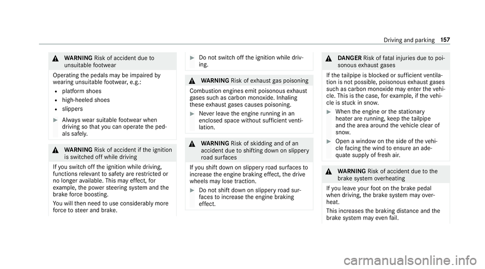 MERCEDES-BENZ E-CLASS SALOON 2016  Owners Manual &
WARNING Risk of accident due to
unsuitable foot we ar
Operating the pedals may be impaired by
we aring unsuitable foot we ar, e.g.:
R plat form shoes
R high-heeled shoes
R slippers #
Alw ayswe ar su