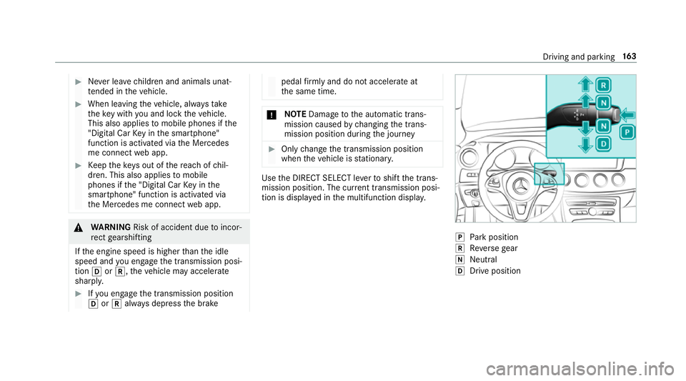 MERCEDES-BENZ E-CLASS SALOON 2016  Owners Manual #
Never lea vechildren and animals unat‐
te nded in theve hicle. #
When leaving theve hicle, alw aysta ke
th eke y with you and lock theve hicle.
This also applies tomobile phones if the
"Digita