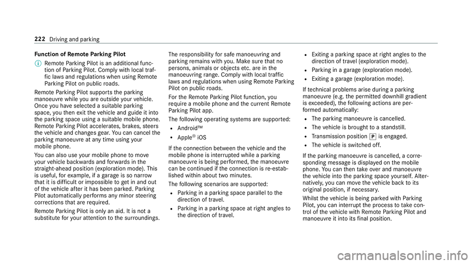 MERCEDES-BENZ E-CLASS SALOON 2016  Owners Manual Fu
nction of Remo teParking Pilot
% Remo teParking Pilot is an additional func‐
tion of Parking Pilot. Comply with local traf‐
fi c la wsand regulations when using Remo te
Pa rking Pilot on public