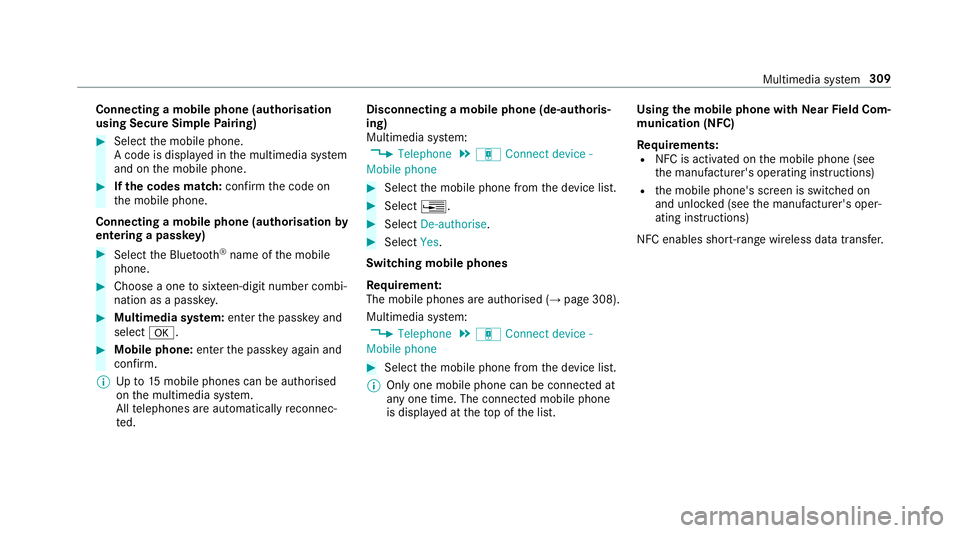 MERCEDES-BENZ E-CLASS SALOON 2016  Owners Manual Connecting a mobile phone (au
thorisation
using Secure Simple Pairing) #
Select the mobile phone.
A code is displa yed in the multimedia sy stem
and on the mobile phone. #
Ifth e codes match: confirm 
