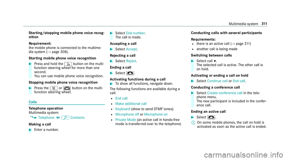 MERCEDES-BENZ E-CLASS SALOON 2016  Owners Manual St
arting/ stopping mobile phone voice recog‐
nition
Re quirement:
th e mobile phone is connected tothe multime‐
dia sy stem (→ page 308).
St arting mobile phone voice recognition #
Press and ho