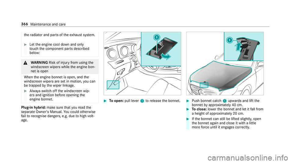 MERCEDES-BENZ E-CLASS SALOON 2016  Owners Manual th
era diator and parts of theex haust sy stem. #
Let the engine cool down and only
to uch the component parts described
below: &
WARNING Risk of inju ryfrom using the
windscreen wipers while the engi