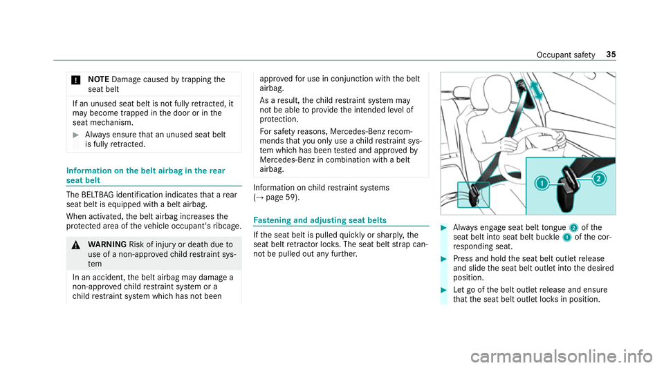 MERCEDES-BENZ E-CLASS SALOON 2016  Owners Manual *
NO
TEDama gecaused bytrapping the
seat belt If an unused seat belt is not fully
retracted, it
may become trapped in the door or in the
seat mechanism. #
Alw ays ensure that an unused seat belt
is fu