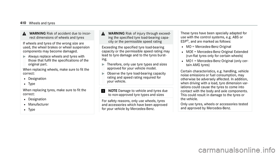 MERCEDES-BENZ E-CLASS SALOON 2016  Owners Manual &
WARNING Risk of accident due toincor‐
re ct dimensions of wheels and tyres
If wheels and tyres of the wrong size are
used, the wheel brakes or wheel suspension
components may become damaged. #
Alw