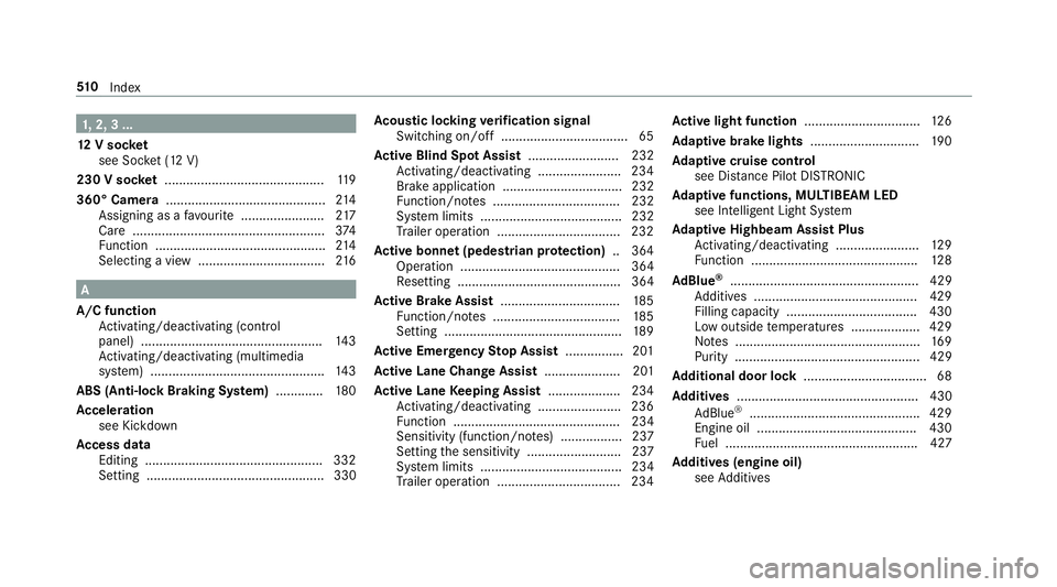 MERCEDES-BENZ E-CLASS SALOON 2016 Owners Manual 1,
2, 3 ...
12 V so cket
see Soc ket (12 V)
230 V so cket ............................................ 11 9
360° Camera ............................................ 214
Assigning as a favo urite .... MERCEDES-BENZ E-CLASS SALOON 2016 Owners Manual 1,
2, 3 ...
12 V so cket
see Soc ket (12 V)
230 V so cket ............................................ 11 9
360° Camera ............................................ 214
Assigning as a favo urite ....